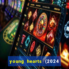 young hearts (2024 assistir online gratis)